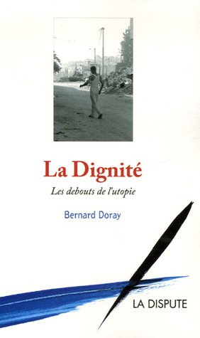 La dignité : les debouts de l'utopie