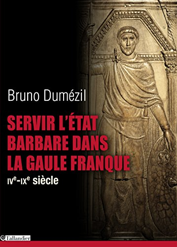 Servir l'Etat barbare dans la Gaule franque : du fonctionnariat antique à la noblesse médiévale : IV