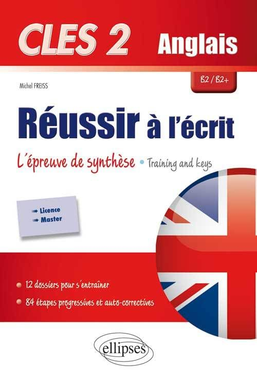 CLES 2 anglais, réussir à l'écrit : l'épreuve de synthèse, training & keys : B2-B2+