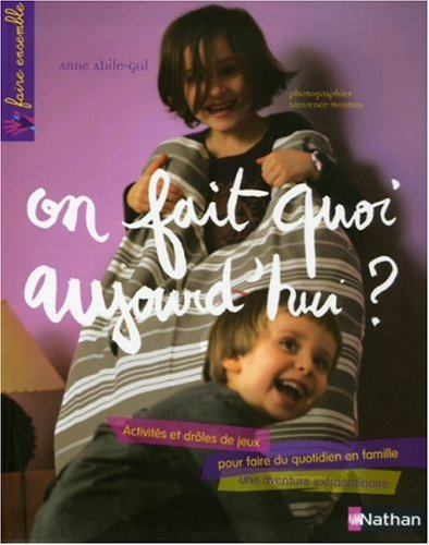 On fait quoi aujourd'hui ? : activités et drôles de jeux pour faire du quotidien en famille une aven