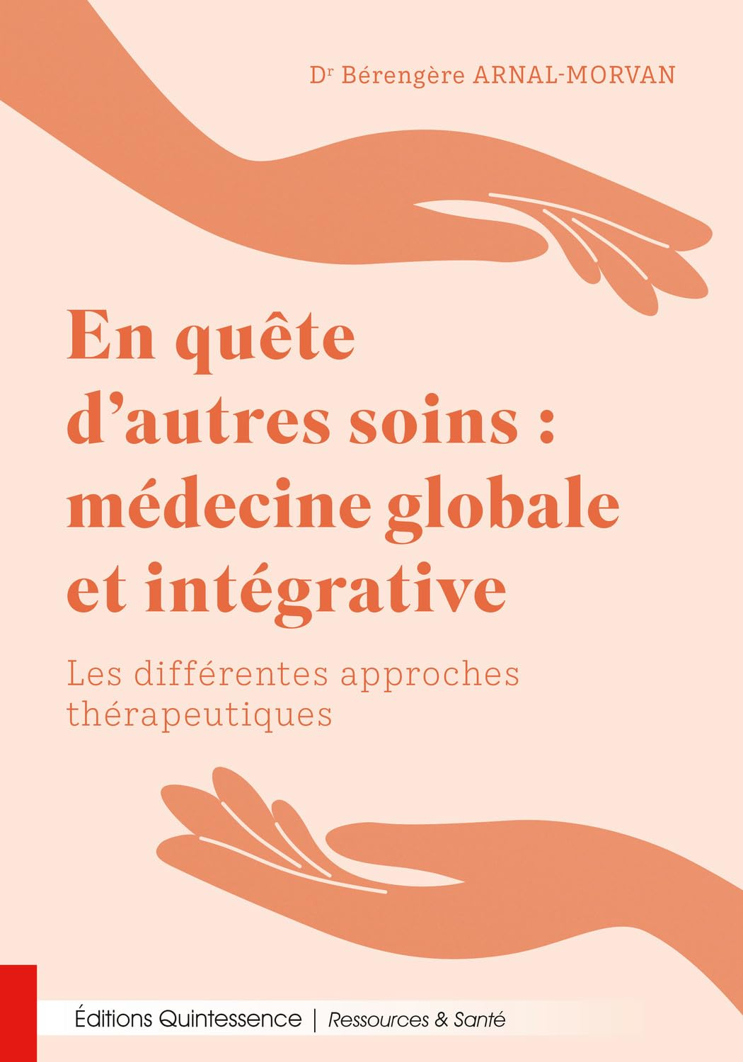 En quête d'autres soins : médecine globale et intégrative : les différentes approches thérapeutiques
