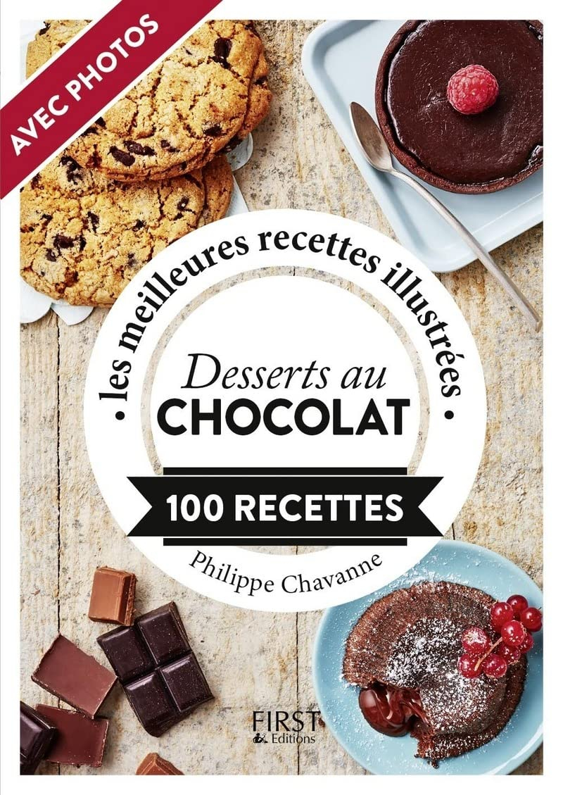 Desserts au chocolat : 100 recettes : les meilleures recettes illustrées