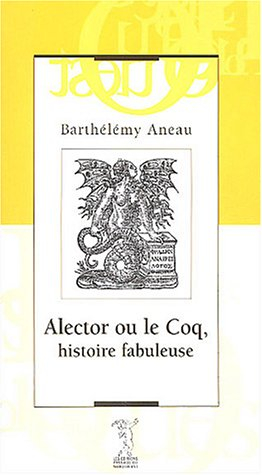 Alector ou Le coq : histoire fabuleuse