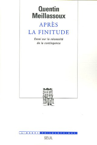 Après la finitude : essai sur la nécessité de la contingence