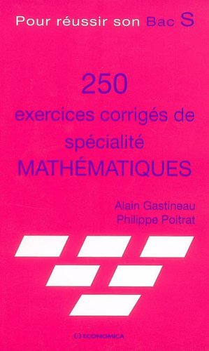 Pour réussir son bac S : 250 exercices corrigés de spécialité mathématiques