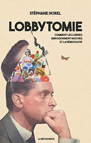 Lobbytomie : comment les lobbies empoisonnent nos vies et la démocratie