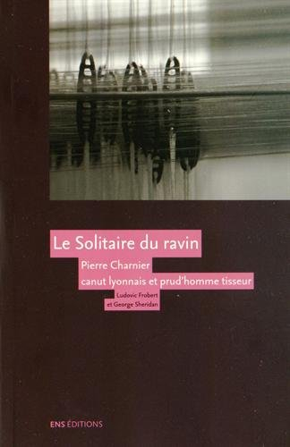 Le solitaire du ravin : Pierre Charnier (1795-1857), canut lyonnais et prud'homme tisseur