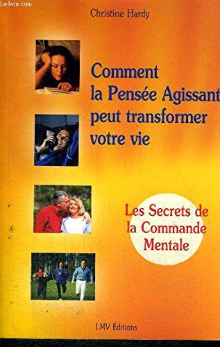 comment la pensee agissante peut transformer votre vie - les secrets de la commande mentale