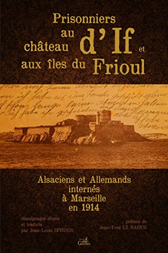 Prisonniers au château d'If et aux îles du Frioul : Alsaciens et Allemands internés à Marseille en 1