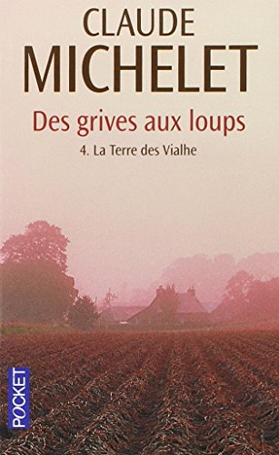Des grives aux loups. Vol. 4. La terre des Vialhe