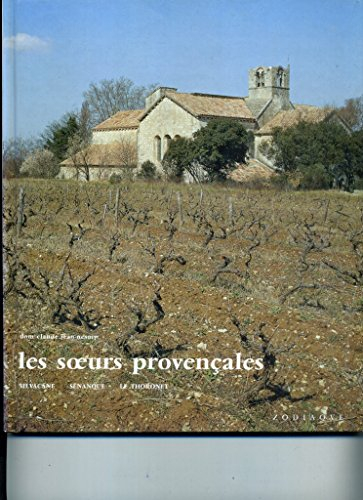Les Soeurs provençales : Sénanque, Silvacane et Le Thoronet