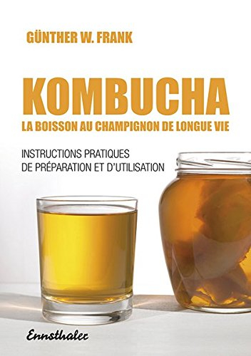 Kombucha : la boisson au champignon de longue vie, instructions pratiques de préparation et d'utilis