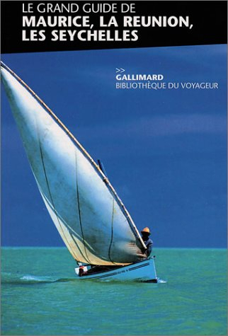 Le grand guide de Maurice, la Réunion, les Seychelles