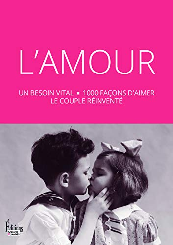 L'amour : un besoin vital, 1.000 façons d'aimer, le couple réinventé