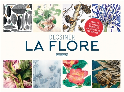 Dessiner la flore : secrets et astuces décryptés au travers de 100 oeuvres
