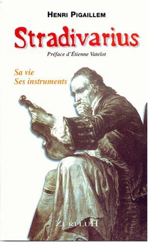 Stradivarius : sa vie, ses instruments