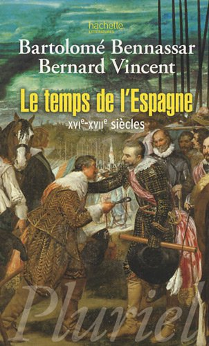 Le temps de l'Espagne : XVIe-XVIIe siècles