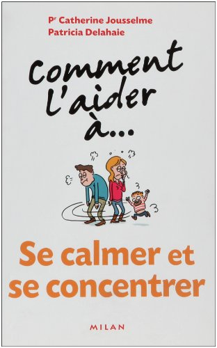 Comment l'aider à... se calmer et se concentrer