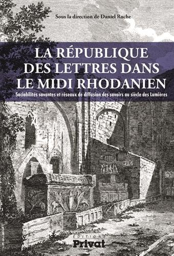 La République des lettres dans le Midi rhodanien : sociabilités savantes et réseaux de diffusion des