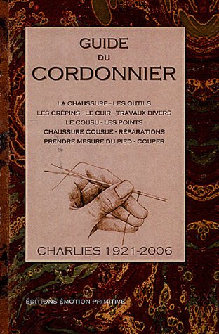 Guide du cordonnier : la chaussure, les outils, les crépins...