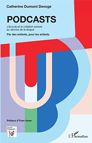 Podcasts : l'écoute et la création sonore au service de la langue : par des enfants, pour les enfant