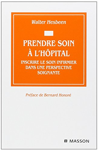 Prendre soin à l'hôpital : inscrire le soin infirmier dans une perspective soignante