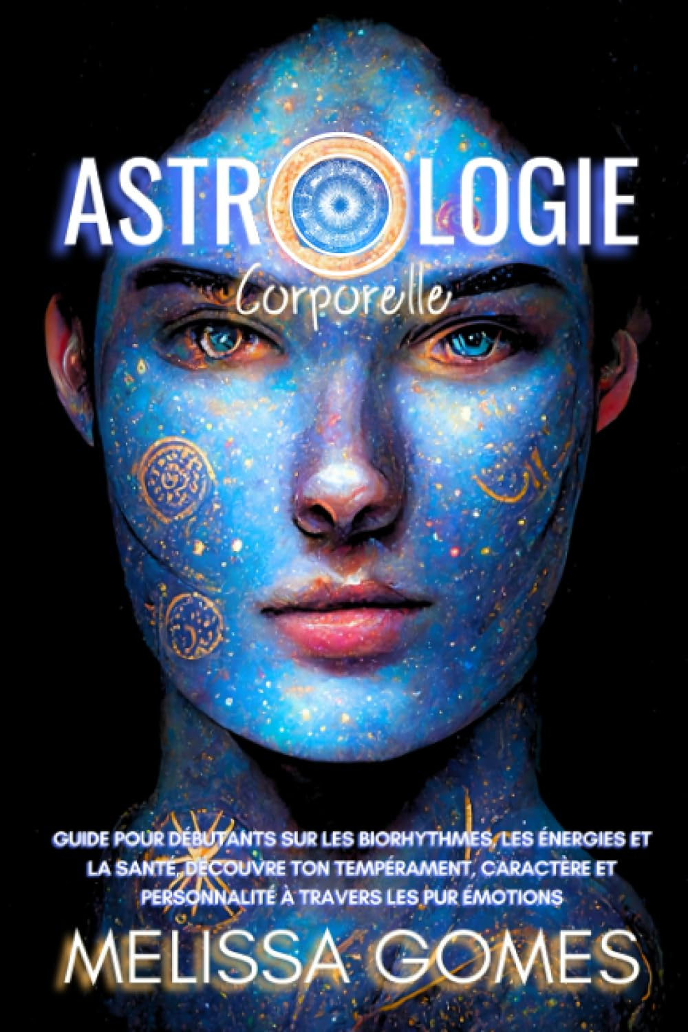 Astrologie Corporelle: Guide Pour Débutants Sur Les Biorhythmes, Les Énergies Et La Santé, Découvre 