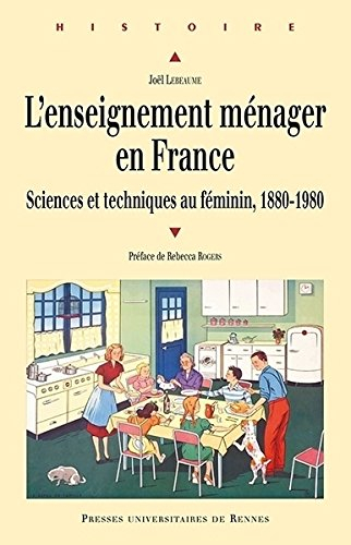L'enseignement ménager en France : sciences et techniques au féminin, 1880-1980