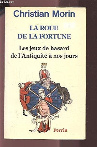 La roue de la fortune : les jeux de hasard de l'Antiquité à nos jours