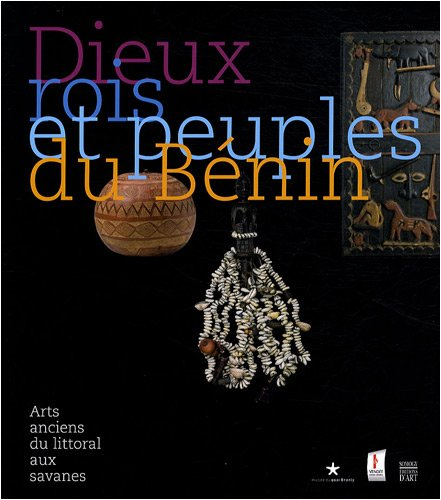 Dieux, rois et peuples du Bénin : arts anciens du littoral aux savanes