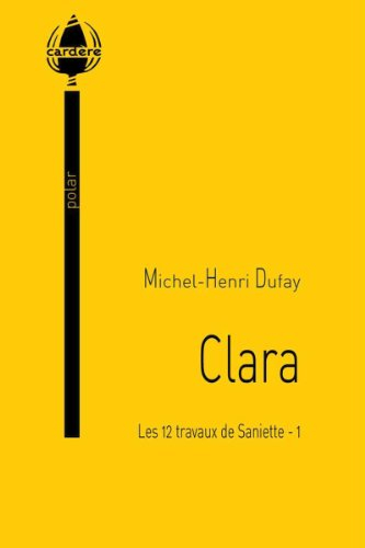 Les 12 travaux de Saniette : polar. Vol. 1. Clara