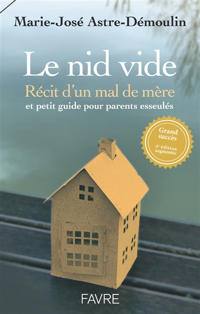 Le nid vide : récit d'un mal de mère et petit guide pour parents esseulés