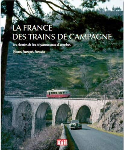 La France des trains de campagne : les chemins de fer départementaux d'autrefois