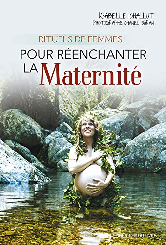 Rituels de femmes : pour réenchanter la maternité