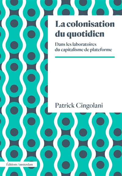 La colonisation du quotidien : dans les laboratoires du capitalisme de plateforme