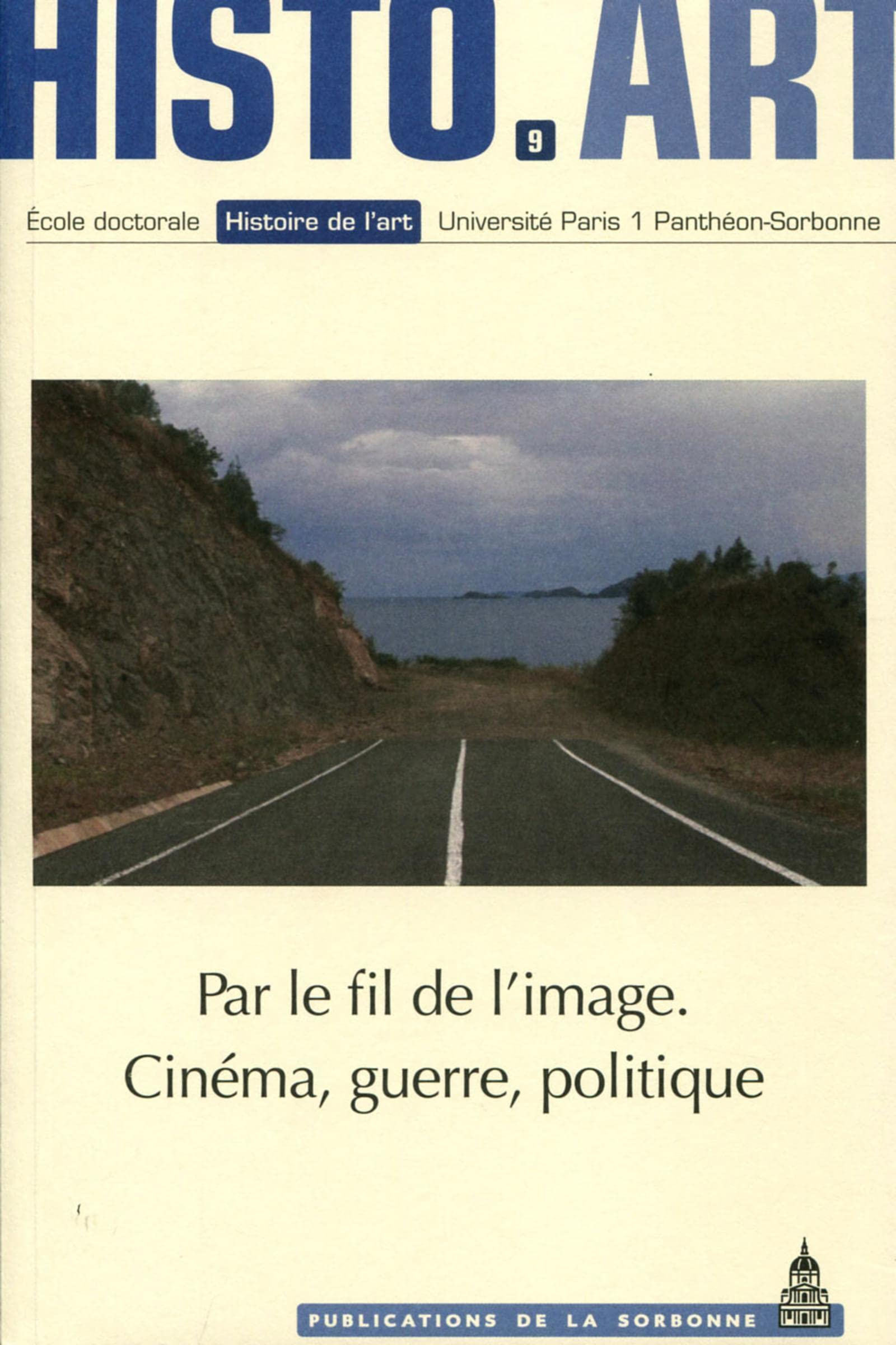 Par le fil de l'image : cinéma, guerre, politique : travaux de l'Ecole doctorale Histoire de l'art