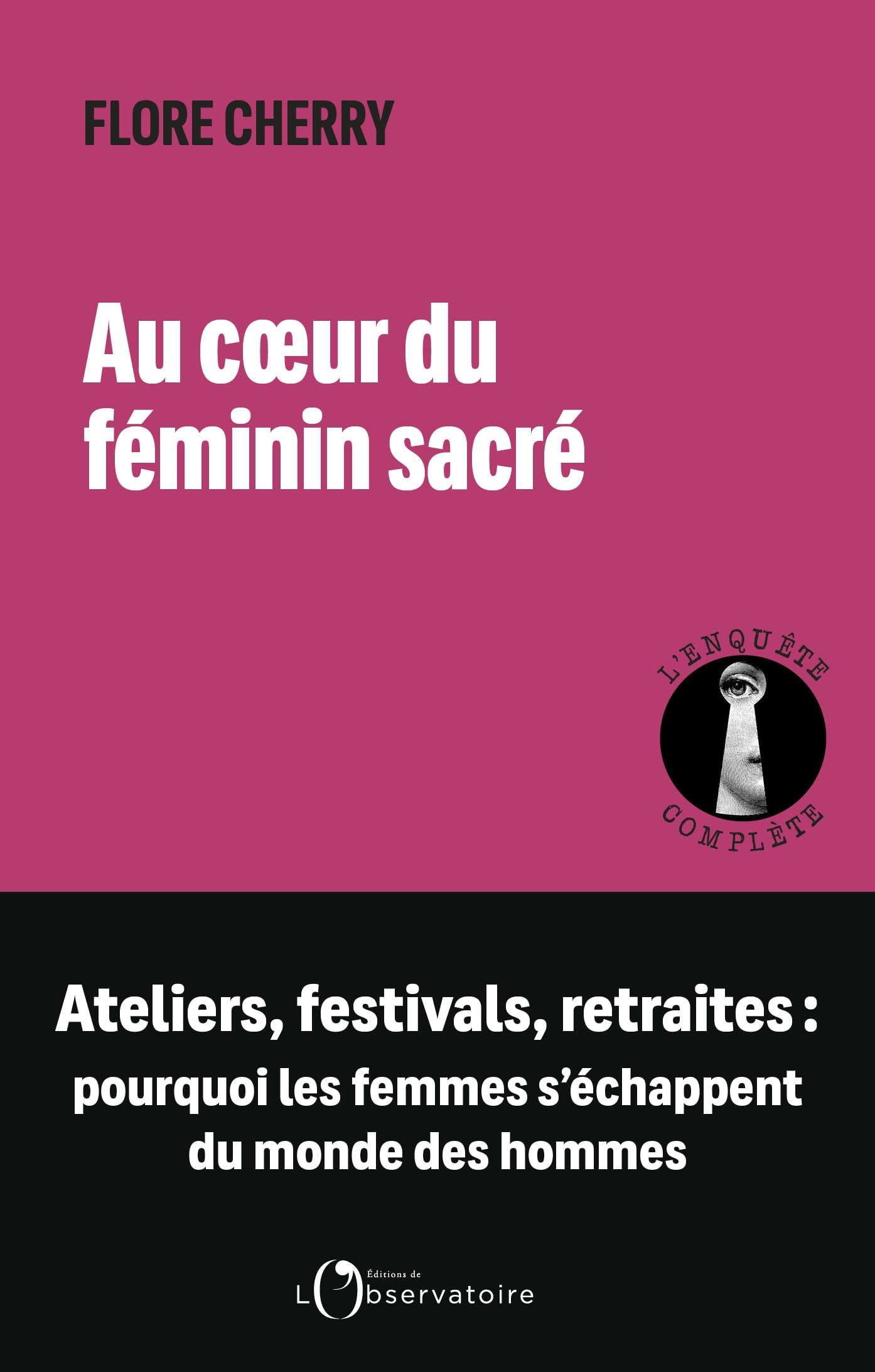 Au coeur du féminin sacré : ateliers, festivals, retraites : pourquoi les femmes s'échappent du mond