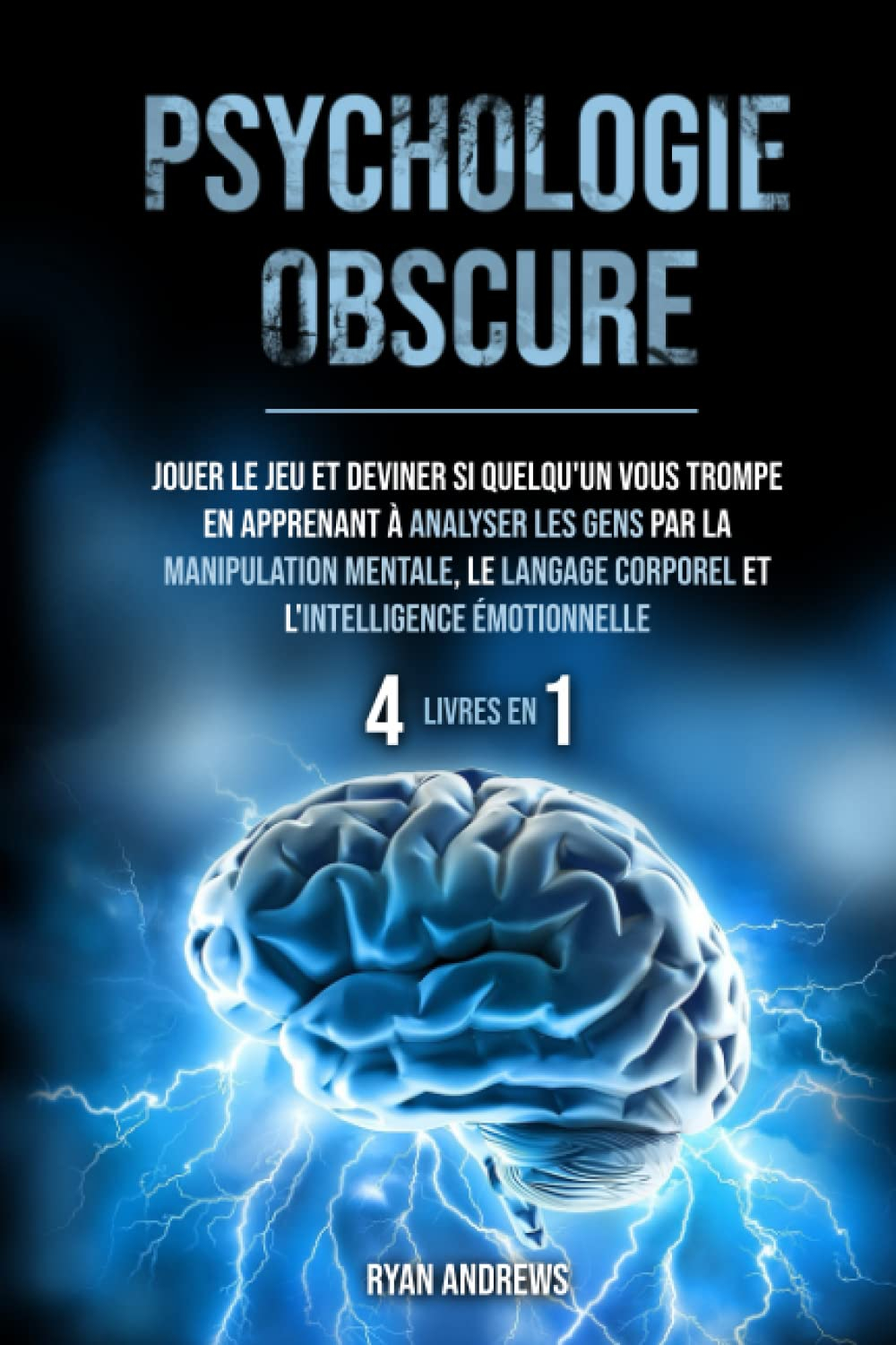 Psychologie Obscure : 4 LIVRES EN 1: Jouer le jeu et deviner si quelqu'un vous trompe en apprenant à