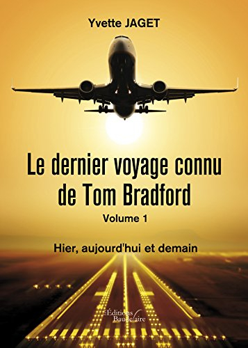 le dernier voyage connu de tom bradford - volume 1 : hier, aujourd'hui et demain