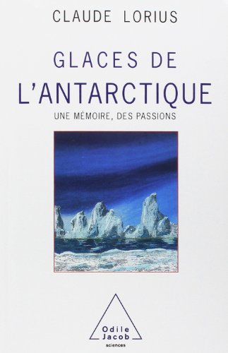 Glaces de l'Antarctique : une mémoire, des passions