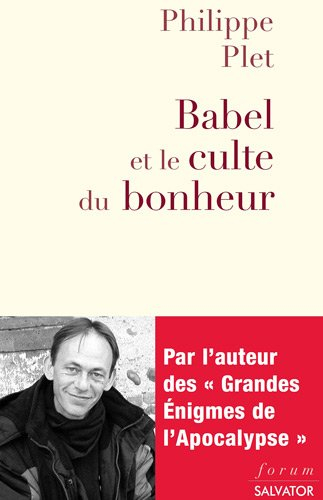 Babel et le culte du bonheur : la modernité décryptée par l'Apocalypse
