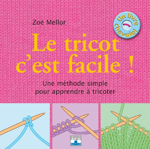 Le tricot, c'est facile ! : une méthode simple pour apprendre à tricoter