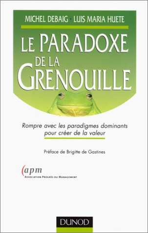 Le paradoxe de la grenouille : rompre avec les paradigmes dominants pour créer de la valeur