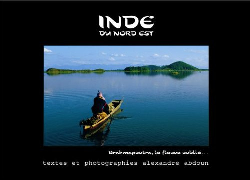 Inde du nord-est : Brahmapoutra, le fleuve oublié