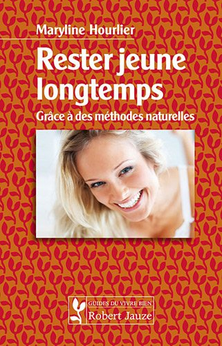 Rester jeune longtemps : grâce à des méthodes naturelles