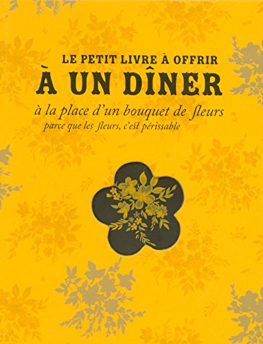 Le petit livre à offrir à un dîner à la place d'un bouquet de fleurs parce que les fleurs, c'est pér