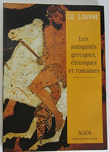 Le Louvre : les antiquités grecques, étrusques et romaines