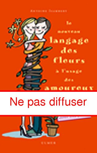 Le nouveau langage des fleurs à l'usage des amoureux : ou l'art de conter fleurette