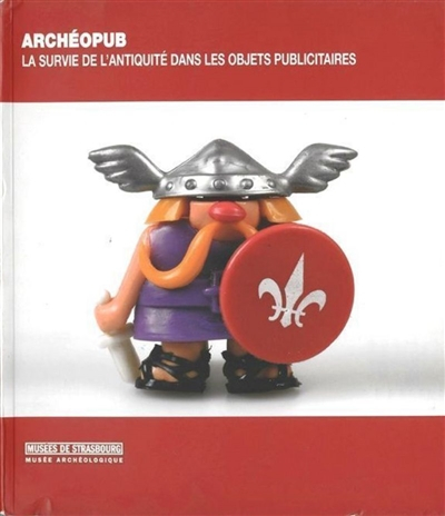 Archéopub : la survie de l'Antiquité dans les objets publicitaires : exposition, Strasbourg, Musée a