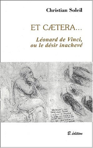 Et caetera... : Léonard de Vinci ou Le désir inachevé